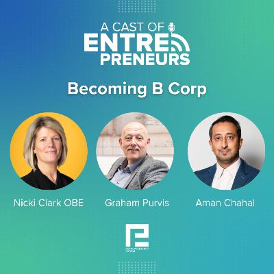 23. Becoming B Corp: Graham Purvis, Aman Chahal, Nicki Clark