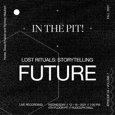 In the Pit ! Lost Rituals: Storytelling, 04 | Future - Sosa Erhabor, Jahaan Scipio In the Pit ! Lost Rituals: Storytelling, 04 | Future - Sosa Erhabor, Jahaan Scipio