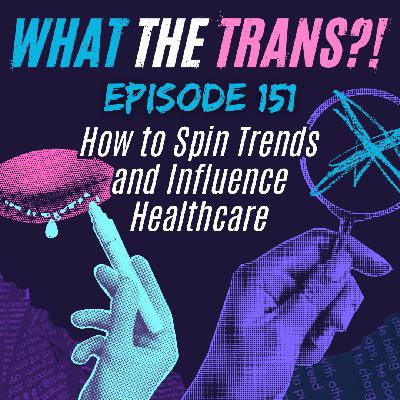 EP151 - How to Spin Trends & Influence Healthcare EP151 - How to Spin Trends & Influence Healthcare