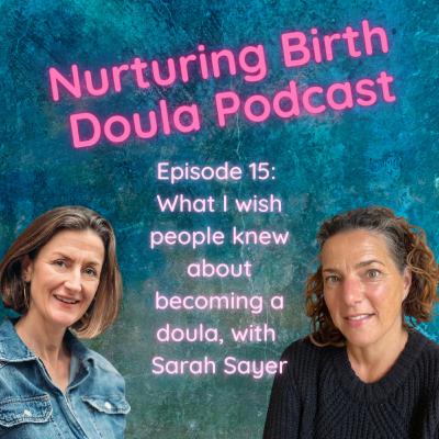 What I wish people knew about becoming a doula with Sarah Sayer