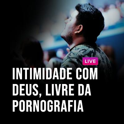 Intimidade com Deus, livre da pornografia/masturbação Intimidade com Deus, livre da pornografia/masturbação