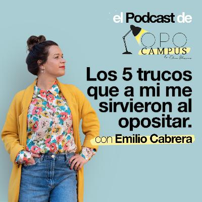 Los 5 trucos que a mi me sirvieron al opositar con Emilio Cabrera - 2X40 - Opocampus podcast de Elena Blázquez