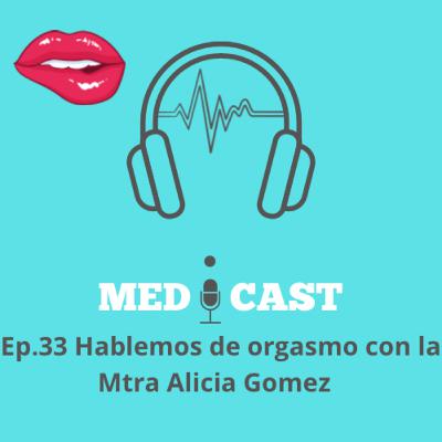 Ep.33 Hablemos de orgasmo con la Mta Alicia Gomez