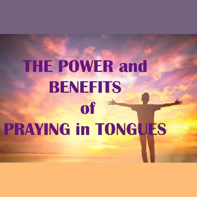 The Power and Benefits of Praying in Tongues