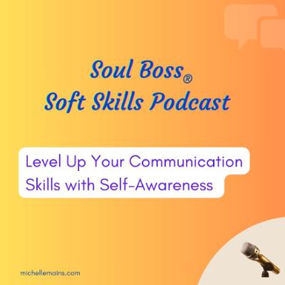 Level Up Your Communication Skills with Self-Awareness Level Up Your Communication Skills with Self-Awareness