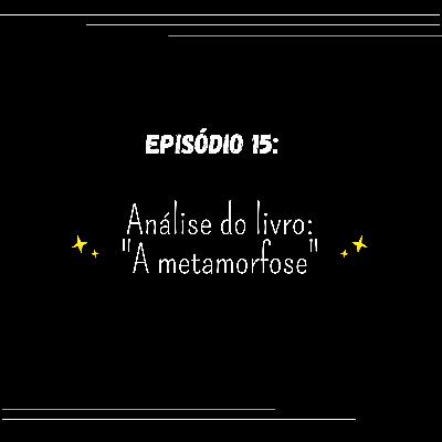 Episódio 15: Análise do livro "A metamorfose"