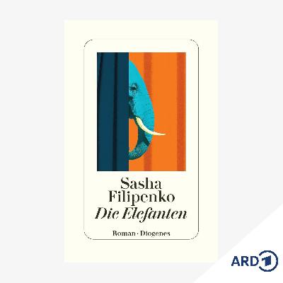Neue Bücher: "Die Elefanten" von Sasha Filipenko