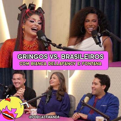 GRINGOS VS. BRASILEIROS com Bianca DellaFancy e Fontana - #678 GRINGOS VS. BRASILEIROS com Bianca DellaFancy e Fontana - #678