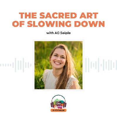 The Sacred Art of Slowing Down with Anna Christine Seiple