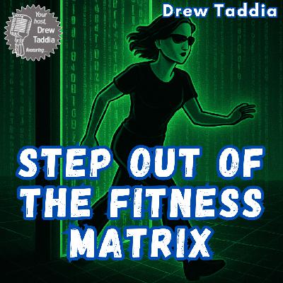 Step out of the Fitness Matrix | Ep 726 Step out of the Fitness Matrix | Ep 726