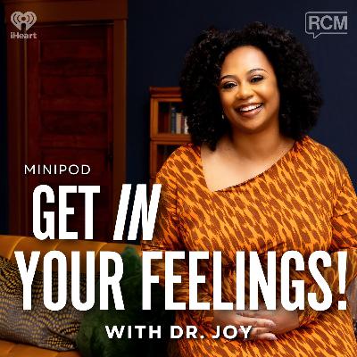 Get IN Your Feelings ft. Dr. Joy | MiniPod