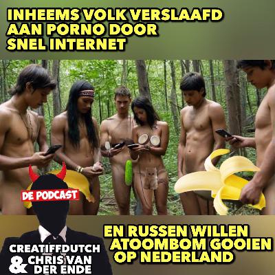 Inheems volk verslaafd aan porno door snel internet en Russen willen atoombom gooien op Nederland