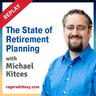 Replay: The State of Retirement Planning with Michael Kitces