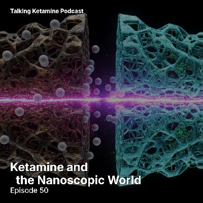 Ketamine and the Nanoscopic World
