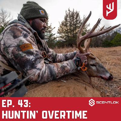 Ep. 43: Huntin' Overtime