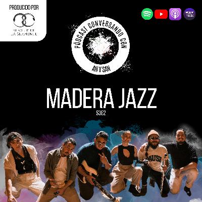 Conversando con: Madera Jazz | S3E2