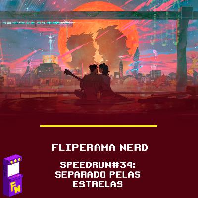 Speedrun #34 : Separados pelas estrelas
