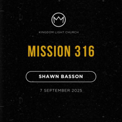 Mission 316 | Shawn Basson | 7 September 2025 Mission 316 | Shawn Basson | 7 September 2025