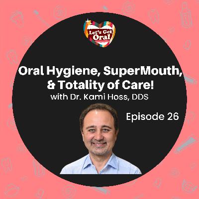 Oral Hygiene, SuperMouth, and Totality of Care with Dr. Kami Hoss! Oral Hygiene, SuperMouth, and Totality of Care with Dr. Kami Hoss!