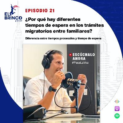 ¿Por qué hay diferentes tiempos de espera en los trámites migratorios entre familiares?, Episodio 21