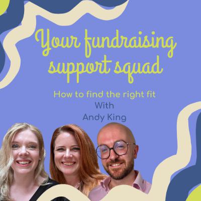 Your fundraising support squad: How to get the right fit with Andy King Your fundraising support squad: How to get the right fit with Andy King