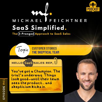 #41 - Hello SaaS Sales Rep—Customer Stories, Part 2, Scenario #2: The Skeptical Team
