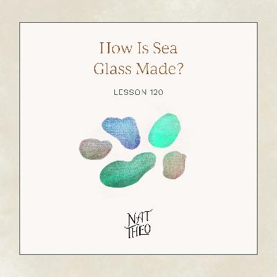 How Is Sea Glass Made? Lesson 120