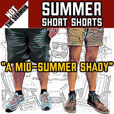 Summer Short Shorts #4: A Mid-Summer Shady" Summer Short Shorts #4: A Mid-Summer Shady"