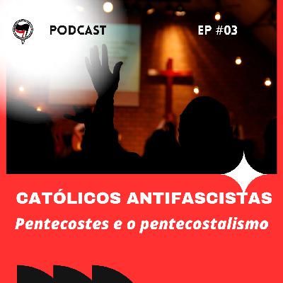 Pentecostes e o pentecostalismo