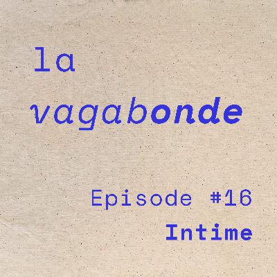 La Vagabonde • Episode #16 Intime