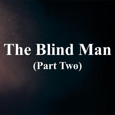 "The Blind Man" Part 2 - Slate Moore