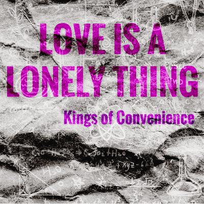 10: Existe uma fórmula para o Amor? Love is a Lonely Thing - Kings of Convenience 10: Existe uma fórmula para o Amor? Love is a Lonely Thing - Kings of Convenience