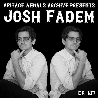 Ep. 187: Josh Fadem (Actor/Comedian/Writer)