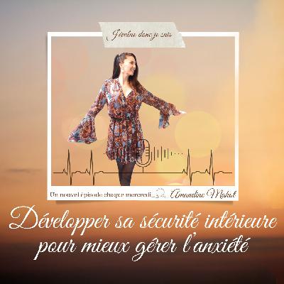 #13 Développer sa sécurité intérieure pour mieux gérer l'anxiété