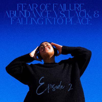 Fear of Failure, Abundance vs. Lack, & Falling into Place