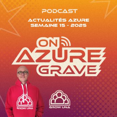 On Azure Grave - Actualités Azure - 2025 Semaine 15