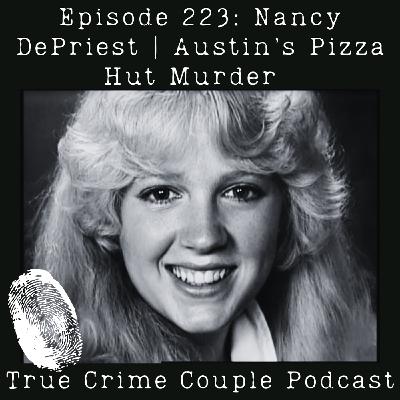 Episode 223: Nancy DePriest | Austin's Pizza Hut Murder