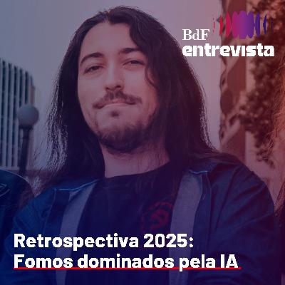 #380 - Retrospectiva 2025: DeepSeek, ChatGPT, bolha de IA | BdF Entrevista Lucas Zawacki