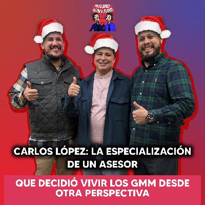 CARLOS LÓPEZ: LA ESPECIALIZACIÓN DE UN ASESOR QUE DECIDIÓ VIVIR LOS GMM DESDE OTRA PERSPECTIVA