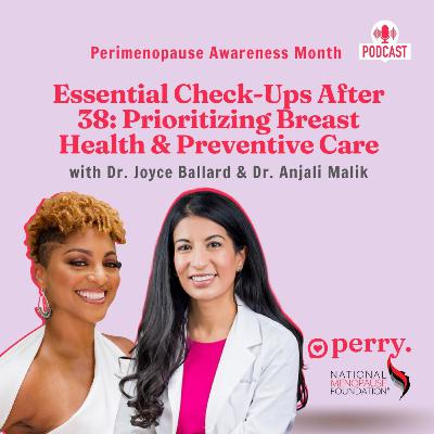 Essential Check-Ups After 38: Prioritizing Breast Health and Preventive Care with Dr. Joyce Ballard & Dr. Anjali Malik