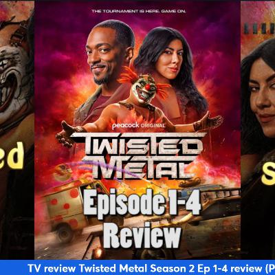 Ep 404 - Twisted Metal Season 2 Ep 1-4 (Peacock)
