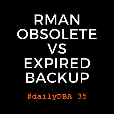 RMAN Obsolete VS Expired Backup | #dailyDBA 35 RMAN Obsolete VS Expired Backup | #dailyDBA 35