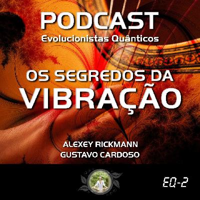 Os Segredos da Vibração - Podcast Os Segredos da Vibração - Podcast