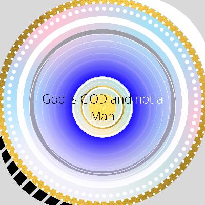 Why God is GOD & not a Man! 01