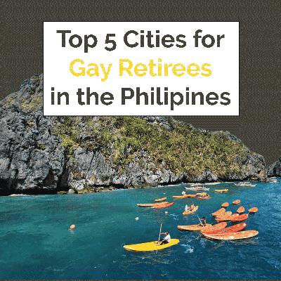 Gay Retirement in the Philippines: 5 Affordable Gay-Friendly Cities Where Your Money Goes Further | Queer Money Ep. 642
