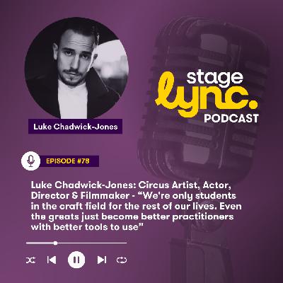 Ep.78: Luke Chadwick-Jones: Circus Artist - “We're only students in the craft field for the rest of our lives. Even the greats just become better practitioners with better tools to use” (Video)