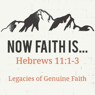 2020-02-09: Now Faith Is... - Heb 11:1-3 2020-02-09: Now Faith Is... - Heb 11:1-3