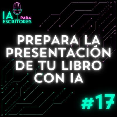 Episodio 17: Prepara la presentación de tu libro con IA