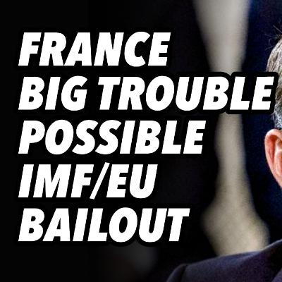 France in BIG TROUBLE. Possible IMF/EU bailout