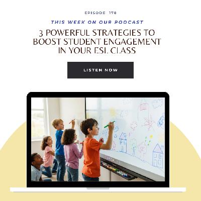EP 178 Powerful Strategies to Boost Student Engagement in Your ESL Classroom